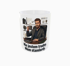 Nie jestem trudny mam standardy.jpg