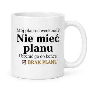 Biały kubek ceramiczny „Mój plan na weekend?” z napisem „Nie mieć planu i bronić go do końca”