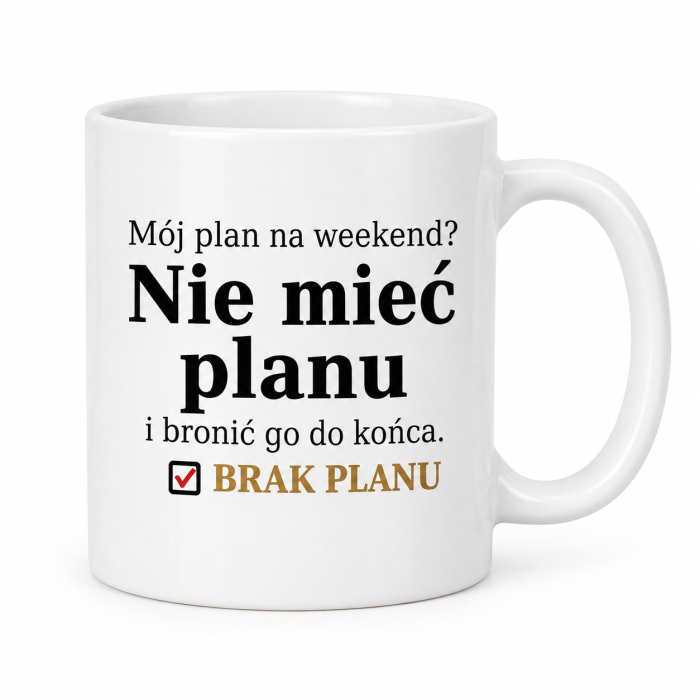 Biały kubek ceramiczny „Mój plan na weekend?” z napisem „Nie mieć planu i bronić go do końca”