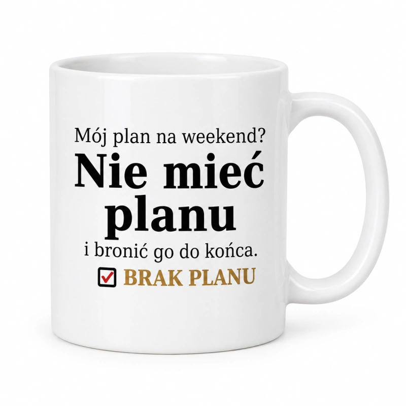 Biały kubek ceramiczny „Mój plan na weekend?” z napisem „Nie mieć planu i bronić go do końca”